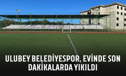 Ulubey Belediyespor, evinde son dakikalarda yıkıldı