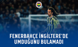 Fenerbahçe İngiltere'de umduğunu bulamadı