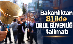 Bakanlıktan 81 ilde okul güvenliği talimatı