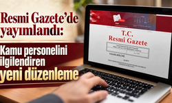 Resmi Gazete’de yayımlandı: Kamu personelini ilgilendiren yeni düzenleme