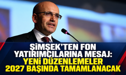 Şimşek’ten fon yatırımcılarına mesaj: Yeni düzenlemeler 2027 başında tamamlanacak