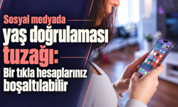 Sosyal medyada yaş doğrulaması tuzağı: Bir tıkla hesaplarınız boşaltılabilir