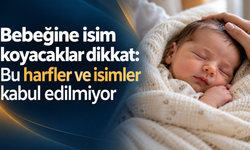 Bebeğine isim koyacaklar dikkat: Bu harfler ve isimler kabul edilmiyor