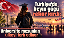 Türkiye’de beyin göçü rekor kırdı: Üniversite mezunları ülkeyi terk ediyor