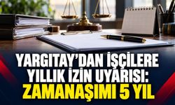 Yargıtay’dan İşçilere Yıllık İzin Uyarısı: Zamanaşımı 5 Yıl