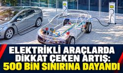 Elektrikli araçlarda dikkat çeken artış: 500 bin sınırına dayandı
