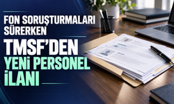 Fon soruşturmaları sürerken TMSF’den yeni personel ilanı