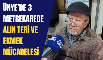 Ünye’de 3 metrekarede alın teri ve ekmek mücadelesi