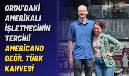 Ordu'daki Amerikalı işletmecinin tercihi Americano değil Türk Kahvesi