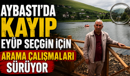 Aybastı’da kayıp Eyüp Seçgin için arama çalışmaları sürüyor