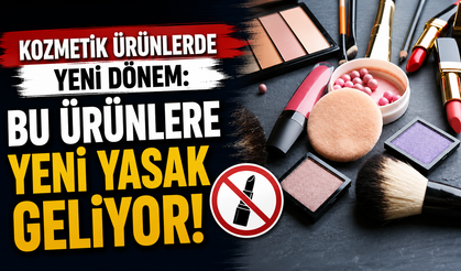 Kozmetik ürünlerde yeni dönem: Bu ürünlere yeni yasak geliyor