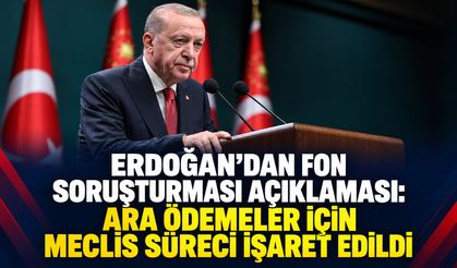 Erdoğan’dan fon soruşturması açıklaması: Ara ödemeler için Meclis süreci işaret edildi