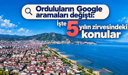 Orduluların Google aramaları değişti: İşte 5 yılın zirvesindeki konular