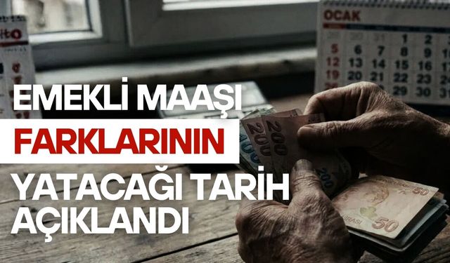 Emekli maaşı farklarının yatacağı tarih belli oldu