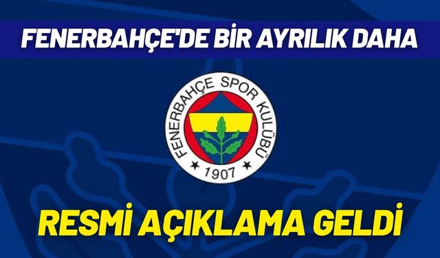 Resmi açıklama geldi: Fenerbahçe'de bir ayrılık daha