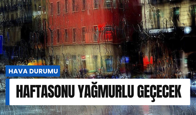 Ordu'da hafta sonu yağmurlu geçecek