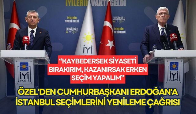 Özel'den Cumhurbaşkanı Erdoğan'a İstanbul seçimlerini yenileme çağrısı