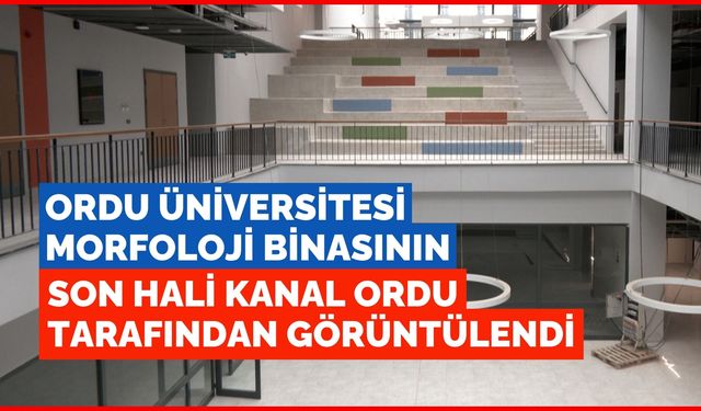 Ordu Üniversitesi Morfoloji binasının son halini Kanal ORDU görüntüledi