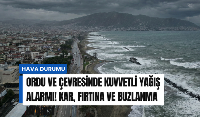 Ordu ve çevresinde kuvvetli yağış alarmı! Kar, fırtına ve buzlanma uyarısı