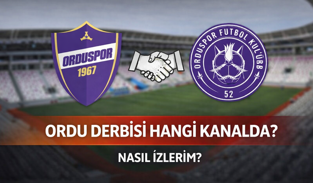 Orduspor derbisi hangi kanalda? Maçı canlı izle