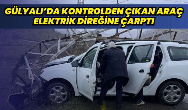 Gülyalı’da kontrolden çıkan araç elektrik direğine çarptı