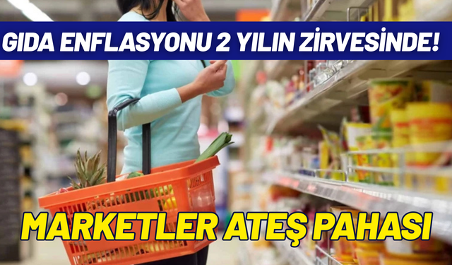 Gıda enflasyonu 2 yılın zirvesinde: Marketler ateş pahası
