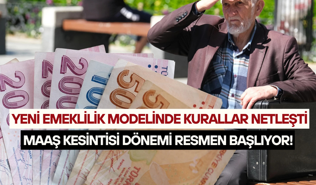 Yeni emeklilik modelinde kurallar netleşti: Maaş kesintisi dönemi resmen başlıyor!