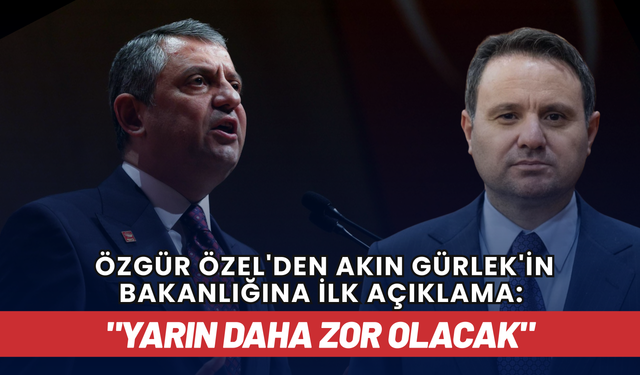 Özgür Özel'den Akın Gürlek'in Bakanlığına ilk açıklama: "Yarın daha zor olacak"
