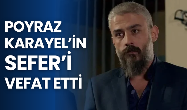 Poyraz Karayel’in “Sefer”i Kanbolat Görkem Arslan hayatını kaybetti