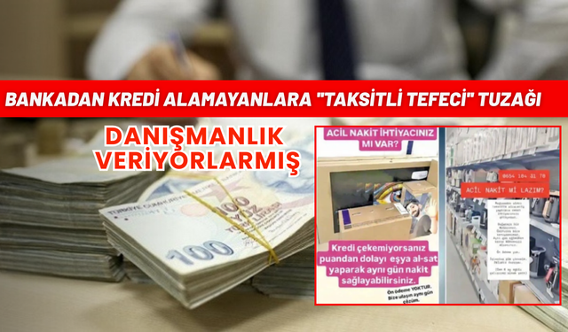 Bankadan kredi alamayanlara ''taksitli tefeci'' tuzağı: Danışmanlık veriyorlarmış