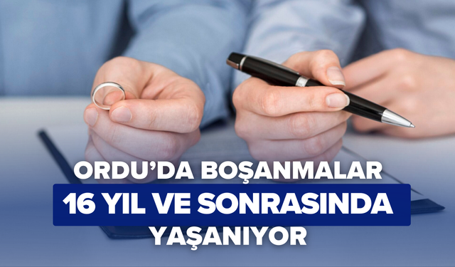 Ordu’da boşanmalar en çok 16 yıl ve sonrasında yaşanıyor