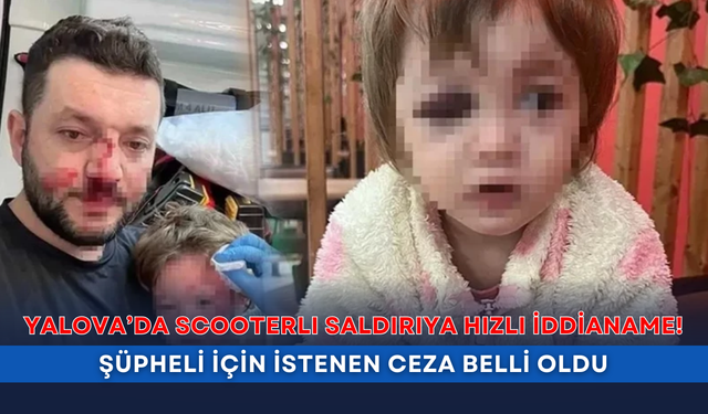 Yalova’da scooterlı saldırıya hızlı iddianame! Şüpheli için istenen ceza belli oldu