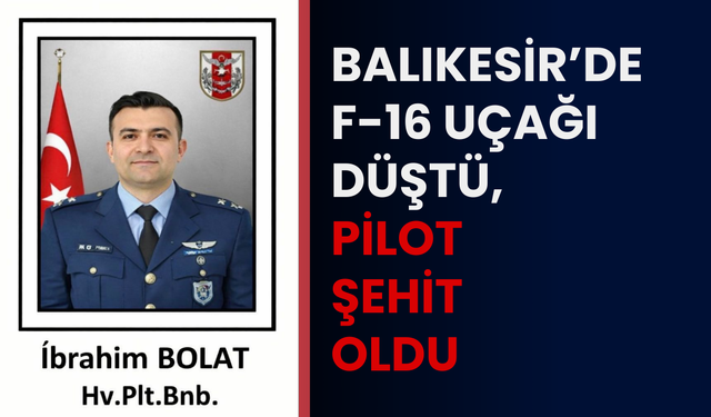 Balıkesir’de F-16 uçağı düştü, pilot şehit oldu