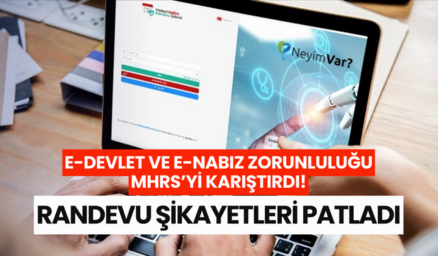 e-Devlet ve e-Nabız zorunluluğu MHRS’yi karıştırdı! Randevu şikayetleri patladı