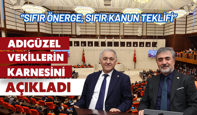 Adıgüzel, Kaynak ve Hamarat’ın Meclis karne performansını eleştirdi