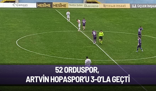 52 Orduspor, Artvin Hopaspor’u 3-0’la geçti