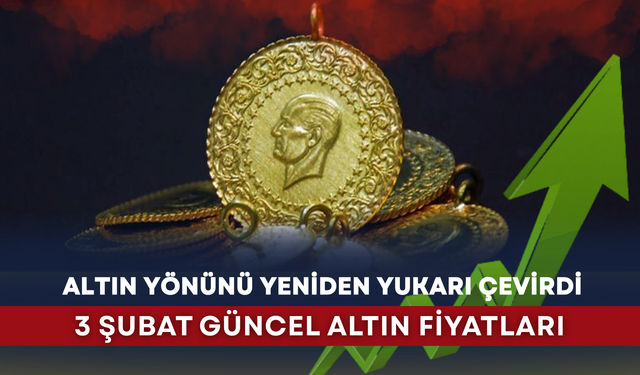 Altın yönünü yeniden yukarı çevirdi işte güncel altın fiyatları