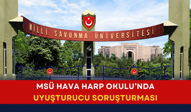 MSÜ Hava Harp Okulu’nda uyuşturucu soruşturması