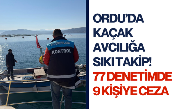 Ordu’da kaçak avcılığa sıkı takip! 77 denetimde 9 kişiye ceza