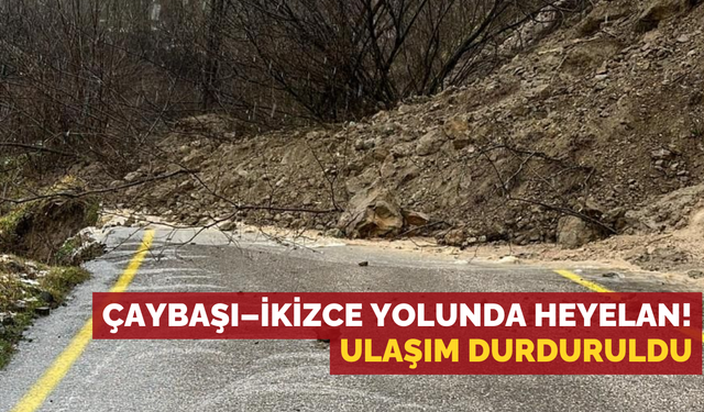 Çaybaşı–İkizce Yolunda Heyelan! Ulaşım Durduruldu