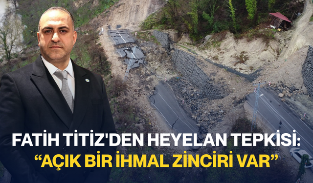 Fatih Titiz'den heyelan tepkisi: “Açık bir ihmal zinciri var”