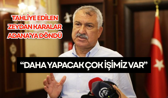 Dün tahliye edilen Zeydan Karalar: "Yapacak çok işimiz var"
