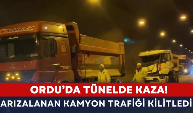 Ordu’da tünelde kaza! Arızalanan kamyon trafiği kilitledi