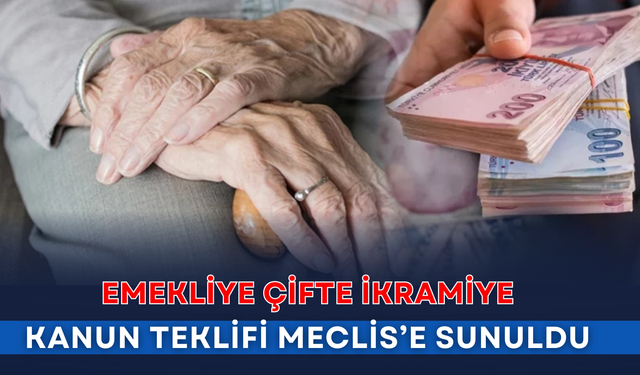 Emekliye çifte ikramiye: Kanun teklifleri Meclis’e sunuldu