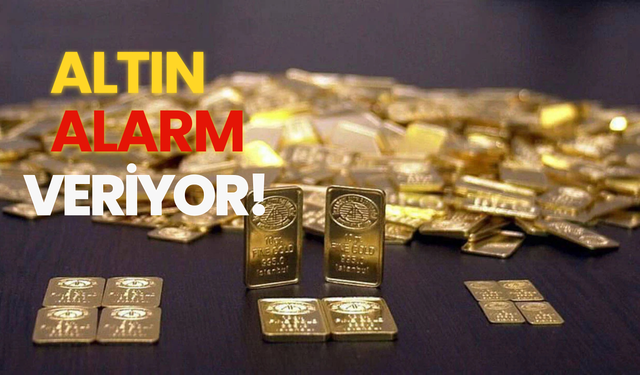 Altın alarm veriyor