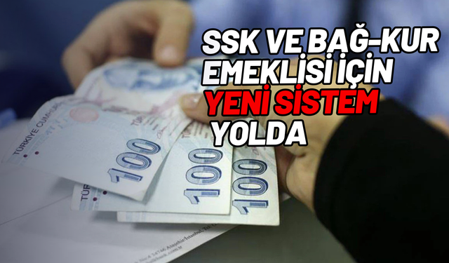 SSK ve Bağ-Kur emeklisi için yeni sistem yolda: Maaş hesaplama formülü değişiyor