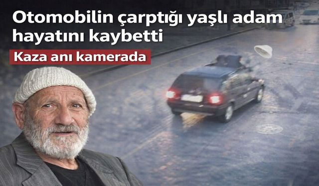 Ünye'de tomobilin çarptığı yaşlı adam hayatını kaybetti: Kaza anı kamerada