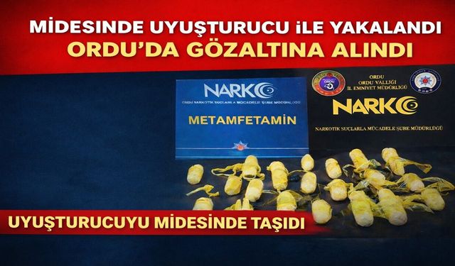 Yurtdışından Türkiye'ye midesinde uyuşturucu ile giren şahıs, Ordu'da yakalandı