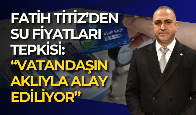 Fatih Titiz’den su fiyatları tepkisi: “Vatandaşın aklıyla alay ediliyor”