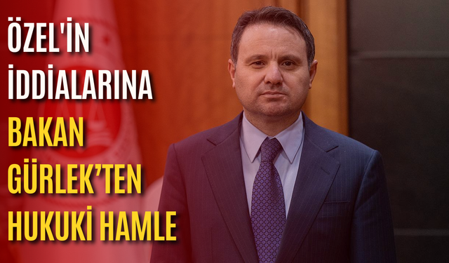 Özel'in iddialarına Bakan Gürlek’ten hukuki hamle